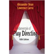 Fundamentals of Play Directing by Dean, Alexander; Carra, Lawrence, 9781577666486