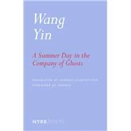 A Summer Day in the Company of Ghosts Selected Poems by Yin, Wang; Lingenfelter, Andrea; Adonis, 9781681376486