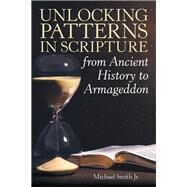 Unlocking Patterns in Scripture from Ancient History to Armageddon by Smith, Michael, Jr., 9781973666486