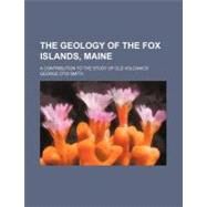The Geology of the Fox Islands, Maine by Smith, George Otis, 9780217386487