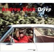 Drive by Andrew Bush; With an essay by Patt Morrison and an interview by Jeff L. Rosenheim, 9780300136487