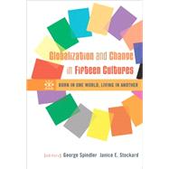 Globalization and Change in Fifteen Cultures Born in One World, Living in Another by Spindler, George; Stockard, Janice E., 9780534636487