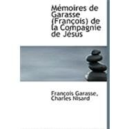 Memoires De Garasse (Francois) De La Compagnie De Jesus by Garasse, Charles Nisard Franasois, 9780559006487
