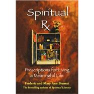 Spiritual RX Prescriptions for Living a Meaningful Life by Brussat, Frederick; Brussat, Mary Ann, 9780786886487