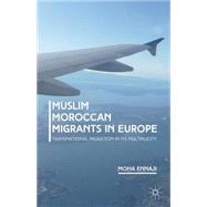 Muslim Moroccan Migrants in Europe Transnational Migration in Its Multiplicity by Ennaji, Moha, 9781137476487