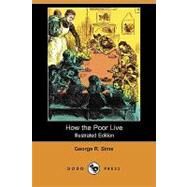 How the Poor Live by Sims, George R.; Barnard, Frederick, 9781409966487