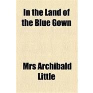In the Land of the Blue Gown by Little, Archibald, 9781459086487