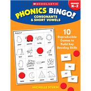 Phonics Bingo: Consonants & Short Vowels  10 Reproducible Games to Build Key Reading Skills by STURM, MICHELLE, 9781546106487