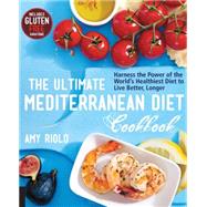 The Ultimate Mediterranean Diet Cookbook Harness the Power of the World's Healthiest Diet to Live Better, Longer by Riolo, Amy, 9781592336487
