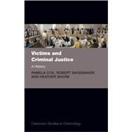 Victims and Criminal Justice A History by Cox, Pamela; Shoemaker, Robert; Shore, Heather, 9780192846488