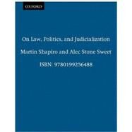 On Law, Politics, and Judicialization by Shapiro, Martin; Stone Sweet, Alec, 9780199256488