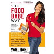 The Food Babe Way Break Free from the Hidden Toxins in Your Food and Lose Weight, Look Years Younger, and Get Healthy in Just 21 Days! by Hyman, Dr. Mark; Hari, Vani, 9780316376488