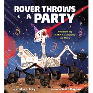 Rover Throws a Party Inspired by NASA's Curiosity on Mars by Gray, Kristin L.; Magoon, Scott, 9780525646488