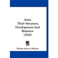 Ants : Their Structure, Development and Behavior (1910) by Wheeler, William Morton, 9781120156488