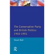 The Conservative Party and British Politics 1902 - 1951 by Ball; Stuart, 9781138836488
