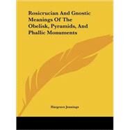 Rosicrucian and Gnostic Meanings of the Obelisk, Pyramids, and Phallic Monuments by Jennings, Hargrave, 9781425316488