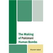 The Making of Pakistani Human Bombs by Iqbal , Khuram, 9781498516488