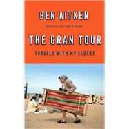 The Gran Tour Travels with my Elders by Aitken, Ben, 9781785786488