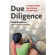Due Diligence An Impertinent Inquiry into Microfinance by Roodman, David, 9781933286488