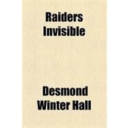 Raiders Invisible by Hall, Desmond Winter, 9781153816489