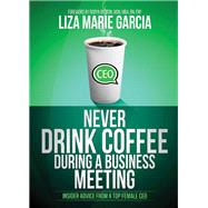 Never Drink Coffee During a Business Meeting by Garcia, Liza Marie; Button, Robyn, 9781630476489