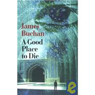 Good Place to Die by Buchan, James, 9781860466489