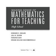 Making Sense of Mathematics for Teaching High School by Nolan, Edward C.; Dixon, Juli K.; Safi, Farshid; Haciomeroglu, Erhan Selcuk, 9781942496489