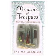 Dreams of Trespass : Tales of a Harem Girlhood by Mernissi, Fatima; Ward, Ruth V., 9780201626490
