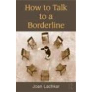 How to Talk to a Borderline by Lachkar; Joan, 9780415876490