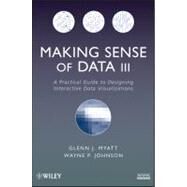 Making Sense of Data III A Practical Guide to Designing Interactive Data Visualizations by Myatt, Glenn J.; Johnson, Wayne P., 9780470536490