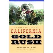 On The Trail To The California Gold Rush by DeLano, Alonzo, 9780803266490