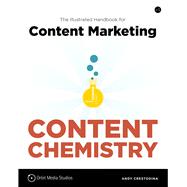 Content Chemistry The Illustrated Handbook for Content Marketing by Crestodina, Andy, 9780988336490