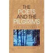 The Poets and the Pilgrims: The Beginning by Huckaby, Denis, 9781436326490
