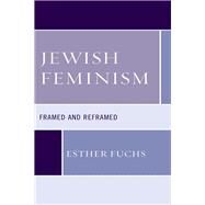 Jewish Feminism Framed and Reframed by Fuchs, Esther, 9781498566490