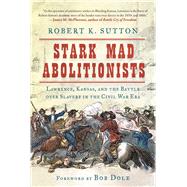 Stark Mad Abolitionists by Sutton, Robert K.; Dole, Bob, 9781510716490