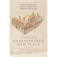 Finding Shakespeare's New Place An archaeological biography by Edmonson, Paul; Colls, Kevin; Mitchell, William, 9781526106490