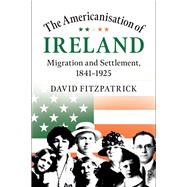 The Americanisation of Ireland by Fitzpatrick, David, 9781108486491