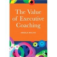The Value of Executive Coaching by Mulvie; Angela, 9781138016491