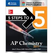 5 Steps to a 5 AP Chemistry 2017 Cross-Platform Prep Course by Moore, John T.; Langley, Richard H., 9781259586491