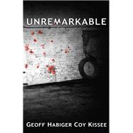 Unremarkable by Habiger, Geoff; Kissee, Coy, 9781932926491