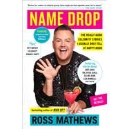 Name Drop The Really Good Celebrity Stories I Usually Only Tell at Happy Hour by Mathews, Ross, 9781982116491