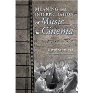 Meaning and Interpretation of Music in Cinema by Neumeyer, David; Buhler, James (CON), 9780253016492