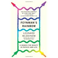 Feynman's Rainbow A Search for Beauty in Physics and in Life by Mlodinow, Leonard, 9780307946492