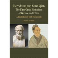 Herodotus and Sima Qian: The First Great Historians of Greece and China A Brief History with Documents by Martin, Thomas R., 9780312416492