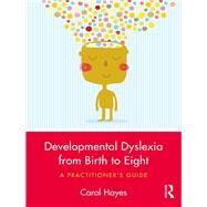Developmental Dyslexia from Birth to Eight by Hayes, Carol, 9780415786492