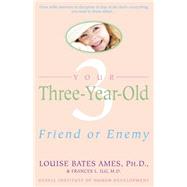 Your Three-Year-Old Friend or Enemy by Ames, Louise Bates; Ilg, Frances L., 9780440506492