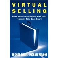 Virtual Selling Going Beyond the Automated Sales Force to Achieve Total Sales Quality by Siebel, Thomas M.; Malone, Michael, 9780743236492