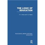 The Logic of Education (RLE Edu K) by Hirst; Paul H., 9781138006492