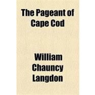 The Pageant of Cape Cod by Langdon, William Chauncy; Hall, Edward Hagaman, 9781154466492