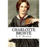 Charlotte Bront by Benson, E. F.; Benson, Edward Frederic, 9781502566492